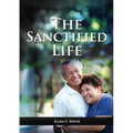 The Sanctified Life: (Learning about Daniel's temperance, John's abnegate life and controlling the passions, building a christian character)
