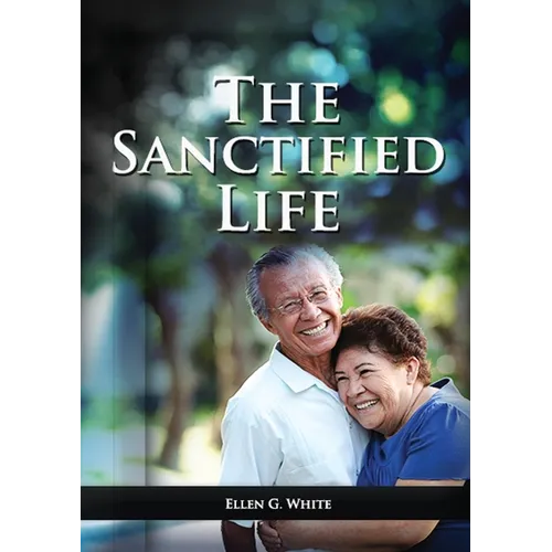The Sanctified Life: (Learning about Daniel's temperance, John's abnegate life and controlling the passions, building a christian character)