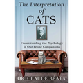The Interpretation of Cats: Understanding the Psychology of Our Feline Companions