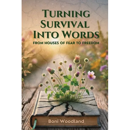 Turning Survival Into Words: From Houses of Fear to Freedom