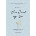 The End of Me: Finding Resurrection Life in the Daily Sacrifices of Motherhood