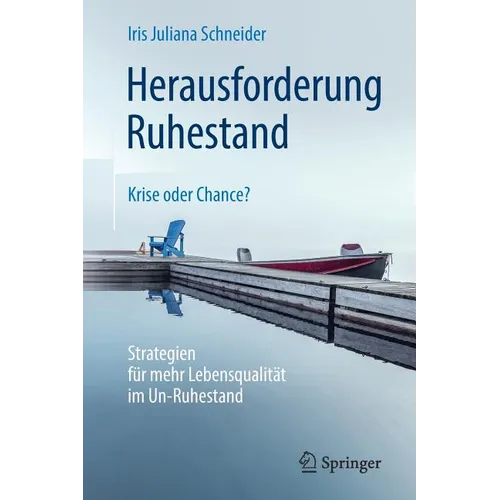 Herausforderung Ruhestand - Krise Oder Chance?: Strategien Für Mehr Lebensqualität Im Un-Ruhestand