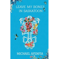 Leave My Bones in Saskatoon