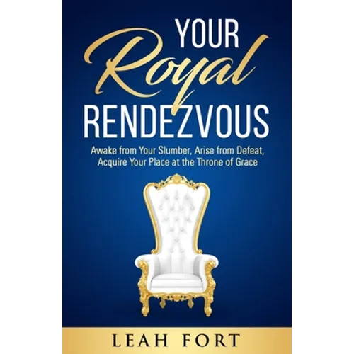 Your Royal Rendezvous: Awake from Your Slumber, Arise from Defeat, Acquire Your Place at the Throne of Grace