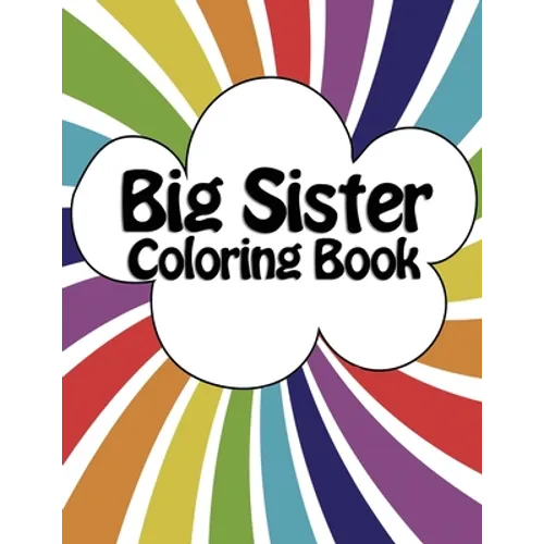 Big Sister Coloring Book: New Baby Rainbow Color Book for Big Sisters Ages 2-6, Perfect Gift for Big Sisters with a New Sibling!