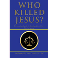 Who Killed Jesus?: The Authority of the Sanhedrin at the Trial of Jesus