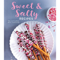 Sweet & Salty Recipes: Salty Sweet Breakfasts, Dinners, Snacks & Treats