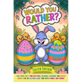 Would You Rather Book For Kids: Easter Edition: 200 Super Silly, Fun Questions, Hilarious Scenarios and Wacky Choices For Exciting Game Time with Fami