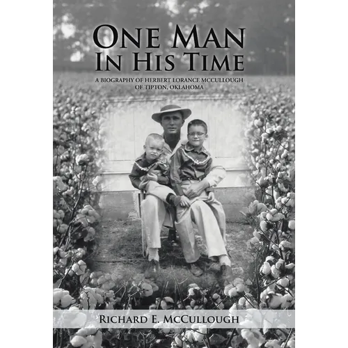 One Man In His Time: A Biography of Herbert Lorance McCullough of Tipton, Oklahoma