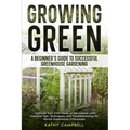 Growing Green - A Beginner's Guide to Successful Greenhouse Gardening