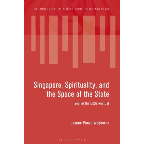 Singapore, Spirituality, and the Space of the State: Soul of the Little Red Dot