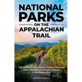 National Parks on the Appalachian Trail: THE ULTIMATE GUIDE to Plan Outdoor Adventures Explore the History and Mystery of Nature in Easy Section Hikes