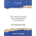 The Truth about Self-Publishing Your Book Workbook