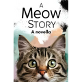 A Meow Story: A Novella By Cat for Cats