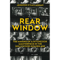 Rear Window: The Making of a Hitchcock Masterpiece in the Hollywood Golden Age