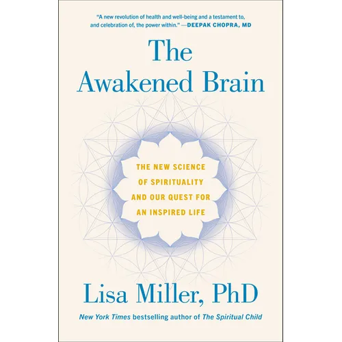 The Awakened Brain: The New Science of Spirituality and Our Quest for an Inspired Life