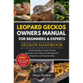 Leopard Geckos Owners Manual for Beginners & Experts Geckos Handbook: Understanding Leopard Gecko Behavior, Life Cycle, and Breeding for Beginners and