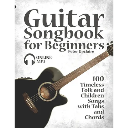 Guitar Songbook for Beginners - 100 Timeless Folk and Children Songs with Tabs and Chords