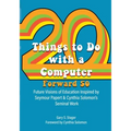 Twenty Things to Do with a Computer Forward 50: Future Visions of Education Inspired by Seymour Papert and Cynthia Solomon's Seminal Work