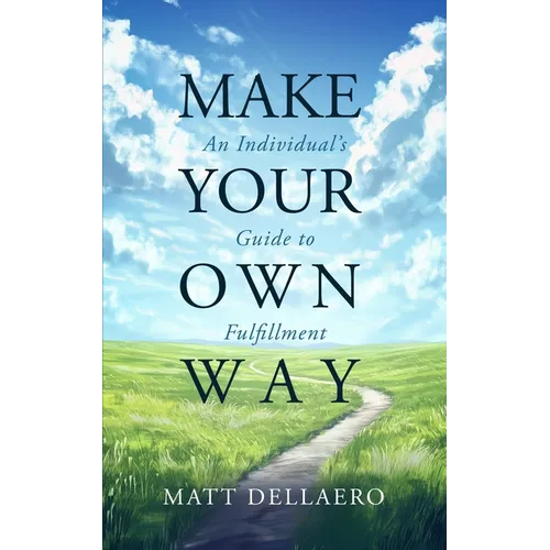 Make Your Own Way: An Individual's Guide to Fulfillment