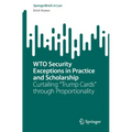 Wto Security Exceptions in Practice and Scholarship: Curtailing "Trump Cards" Through Proportionality