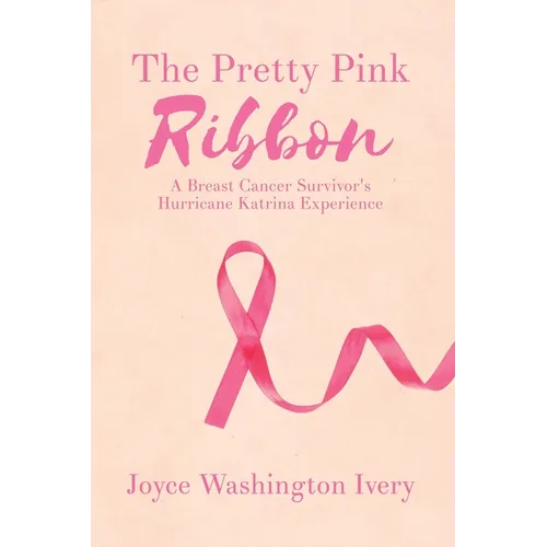 The Pretty Pink Ribbon: A Breast Cancer Survivor's Hurricane Katrina Experience