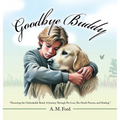Goodbye Buddy: "Honoring the Unbreakable Bond: A Journey Through Pet Loss, The Death Process, and Healing."