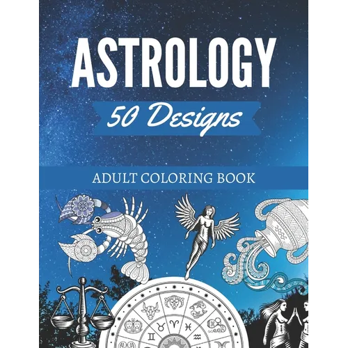 50 Astrology Designs: Adult Coloring Book - Over 50 coloring pages to color.