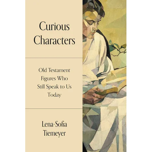 Curious Characters: Old Testament Figures Who Still Speak to Us Today