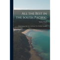 All the Best in the South Pacific: Tahiti, Samoa, Fiji, New Caledonia, New Zealand, Australia