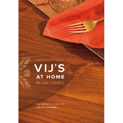 Vij's at Home: Relax, Honey: The Warmth & Ease of Indian Cooking