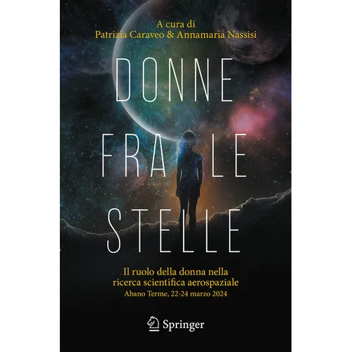 Donne Fra Le Stelle: Il Ruolo Della Donna Nella Ricerca Scientifica Aerospaziale, Abano Terme 22- 24 Marzo 2024
