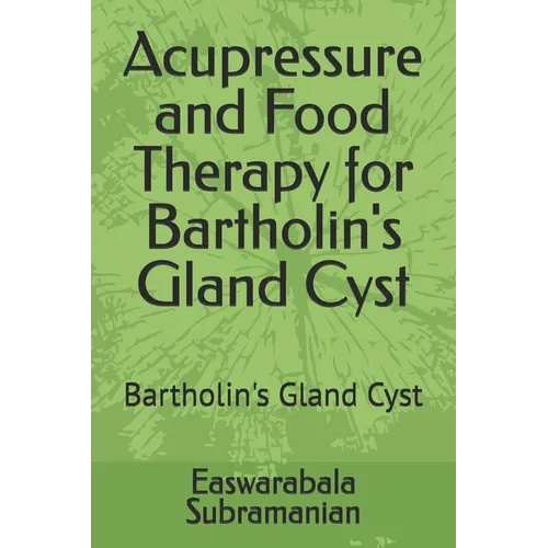 Acupressure and Food Therapy for Bartholin's Gland Cyst: Bartholin's Gland Cyst