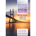 Developing Effective Special Educators: Building Bridges Across the Profession