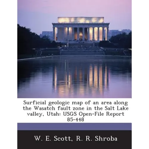 Surficial Geologic Map of an Area Along the Wasatch Fault Zone in the Salt Lake Valley, Utah: Usgs Open-File Report 85-448
