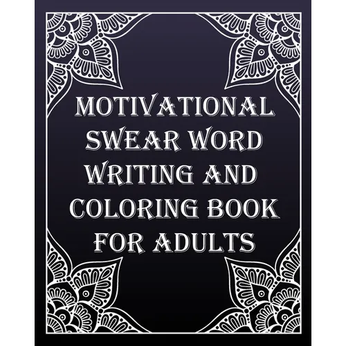 MOTIVATIONAL swear word writing and coloring book for adults: Creative Mandala pages/60 pages/8/10, Soft Cover, Matte Finish/Motivating Sweary Words