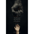 The Wound That Became a Presidency: Poems