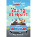 Chicken Soup for the Soul: Young at Heart: 101 Tales of Dynamic Aging