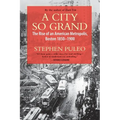 A City So Grand: The Rise of an American Metropolis: Boston 1850-1900