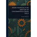 Home Manufacture and Use of Unfermented Grape Juice