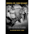Riding by Torchlight: A Grass Roots Advocacy for Classical Horsemanship from Arena to Savannah