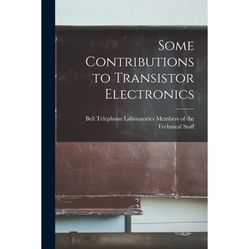 Some Contributions to Transistor Electronics