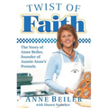 Twist of Faith: The Story of Anne Beiler, Founder of Auntie Anne's Pretzels