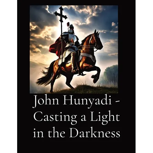 John Hunyadi - Casting a Light in the Darkness