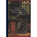 Boethius's Consolation of Philosophy, Tr., With Notes and Illustr., by P. Ridpath