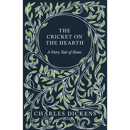 The Cricket on the Hearth - A Fairy Tale of Home: With Appreciations and Criticisms By G. K. Chesterton