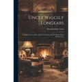 Uncle Wiggily Longears: Complete In Two Parts. Fifty-two Stories, One For Each Week Of The Year