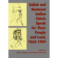 Salish and Kootenai Indian Chiefs Speak for Their People and Land, 1865-1909