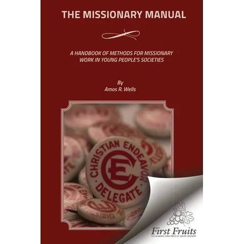 The Missionary Manual: A Handbook Of Methods For Missionary Work In Young People's Societies