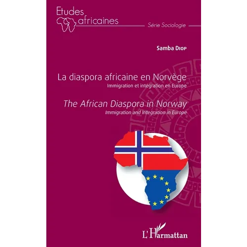 La diaspora africaine en Norvège. Immigration et intégration en Europe: The africain diaspora in Norway. Immigration and Integration in Europe